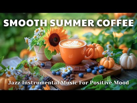 Begining Your Day With Smooth Summer Coffee ☕ | Jazz Instrumental Music For Positive Mood