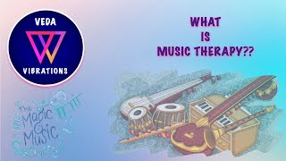 MUSIC THERAPY INTRODUCTION | WHAT IS MUSIC THERAPY | VEDAVIBRATIONS | MUSIC THERAPY