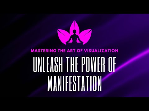 Mastering the Art of Visualization: Unleash the Power of Manifestation