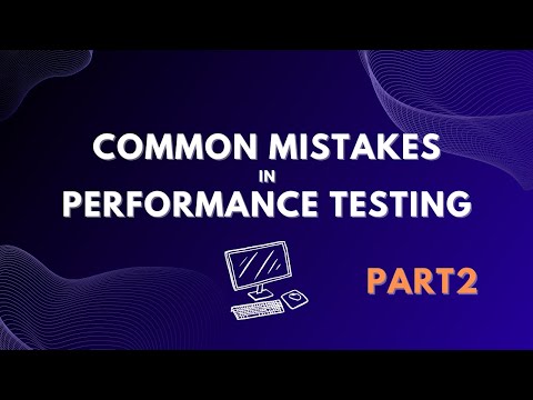 Common Mistakes in Performance Testing | Part 2