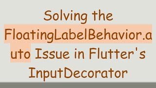 Solving the FloatingLabelBehavior.auto Issue in Flutter's InputDecorator