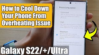 Galaxy S22/S22+/Ultra: How to Cool Down Your Phone From Overheating Issue By Changing The CPU Speed