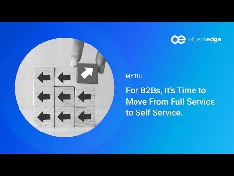 Myth: B2Bs Are Moving from Full Service to Self Service