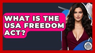 What Is The USA Freedom Act? - Making Politics Simple