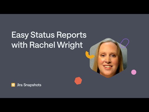 Easy status reports with Jira Snapshots for Confluence - with Rachel Wright