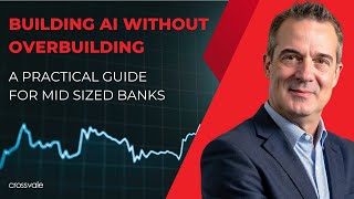 Building AI Without Overbuilding - A Practical Guide for Mid Sized Banks | Crossvale