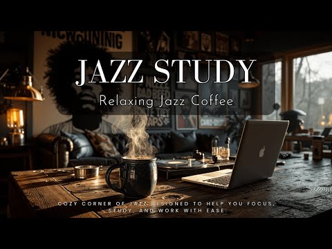 Jazz Study Music & Coffee Vibes - Smooth Background for Focus & Productivity Work