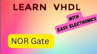 VHDL Tutorial NOR Gate| VHDL Course For Beginners