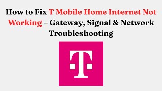 How to Fix T-Mobile Home Internet Not Working – Gateway, Signal & Network Troubleshooting