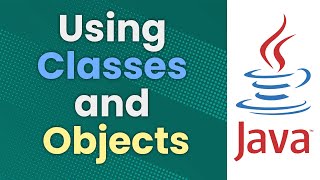 Using Classes and Objects in Java