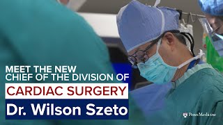 Meet Dr. Wilson Szeto, Chief of Cardiovascular Surgery
