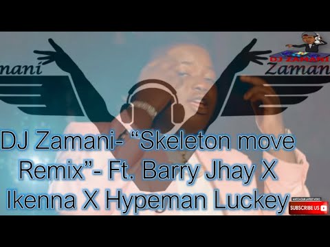 “Skeleton move"- Remix | By DJ Zamani 👑 | Ft. Barry Jhay X Ikenna X Hypeman