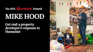 Mike Hood - Get real: a property developer’s response to Humanise