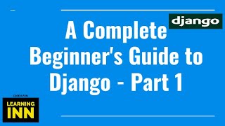 Django Beginner's Guide | How to start with Django in 2022? | Part 1 | Django Guide | Learning INN