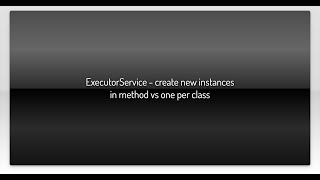ExecutorService - create new instances in method vs one per class