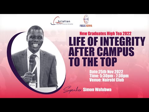 LIFE OF INTEGRITY AFTER CAMPUS TO THE TOP (New Graduates High Tea 2022) - Simon Wafubwa