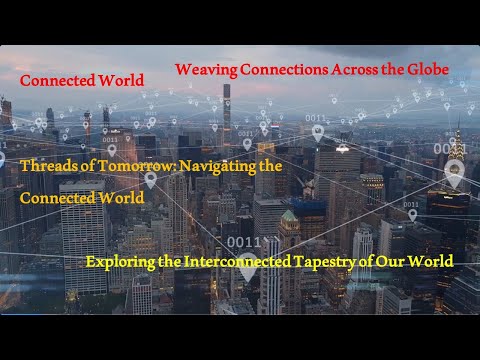 Connectivity... Navigating the Connected World. Weaving Connections Across the Globe.