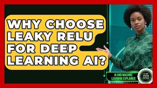 Why Choose Leaky ReLU For Deep Learning AI? - AI and Machine Learning Explained