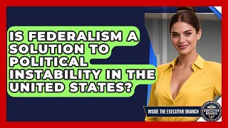 Is Federalism a Solution to Political Instability in the United States?