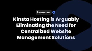 Kinsta Hosting is Arguably Eliminating the Need for Centralized Website Management Solutions