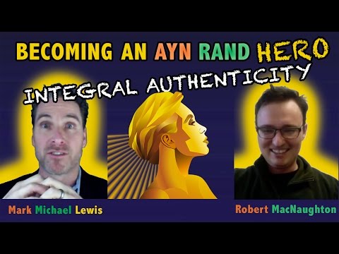 Ayn Rand Hero - Robert MacNaughton and Integral Authenticity