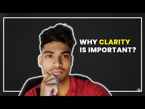 Why clarity can make diffrence ?