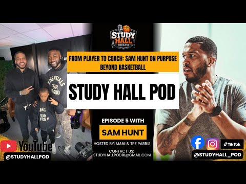 Study Hall Ep. 5 | From Player to Coach: Sam Hunt on Purpose Beyond Basketball