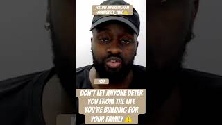 Don’t Let Anyone DETER You From the LIFE You’re Building for Your FAMILY ⚠️#bdf⚠️👑💡🚨