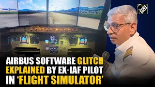 Airbus software glitch explained by former Indian Air Force Pilot in ‘real time flight simulator’