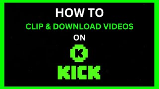 HOW TO CLIP & DOWNLOAD VIDEOS ON KICK | JULY 2023 | KICK STREAMING TUTORIAL