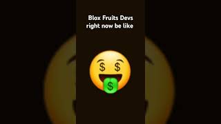 Blox Fruits Devs Be Like: