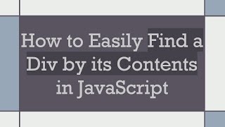 How to Easily Find a Div by its Contents in JavaScript