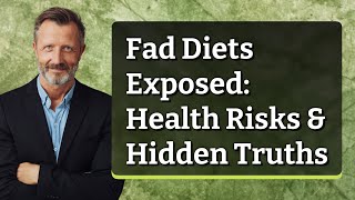 Fad Diets Exposed: Health Risks & Hidden Truths