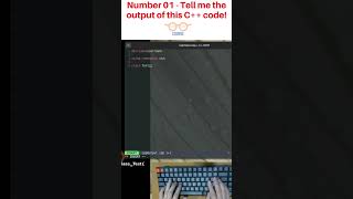 C ++ Number 01 - Tell me the output of this program #coding #asmr #programming #shorts #cplusplus