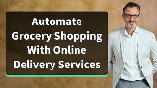 Automate Grocery Shopping With Online Delivery Services