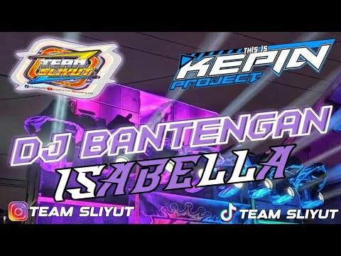 DJ BANTENGAN !! | ISABELLA || NYENI POLL X TEAM SLIYUT AND KEPIN PROJECT ||