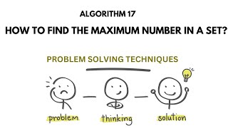ALGO 17 | FINDING THE MAXIMUM NUMBER IN A SET | PROBLEM SOLVING TECHNIQUES