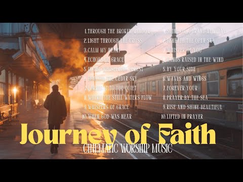 Journey of Faith | Cinematic Worship Music on the Train Back to God