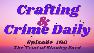 Crafting and Crime - Coverage of Live Trial of Stanley Ford Opening Statements