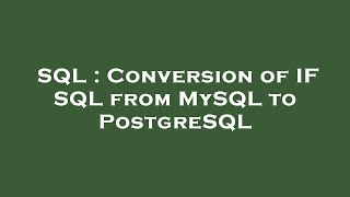 SQL : Conversion of IF SQL from MySQL to PostgreSQL