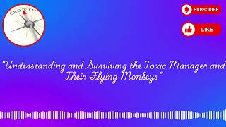 Understanding and Surviving the Toxic Manager and Their Flying Monkeys