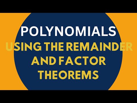 Polynomials using the Remainder and Factor Theorems