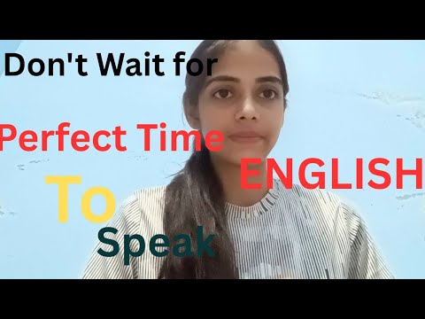 Stop waiting !! Start  speaking English  Today .(No perfect time Needed !)