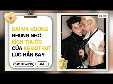(BOYLOVE) Đại Ma Vương Nhung Nhớ KÍCH THƯỚC Của Kẻ ĐÚ* Đ*T Lúc Hắn Say || ĐAM MỸ/BL AUDIO