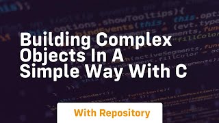 Building complex objects in a simple way with c