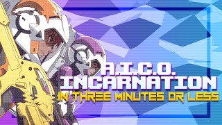 A.I.C.O. -Incarnation- IN THREE MINUTES OR LESS