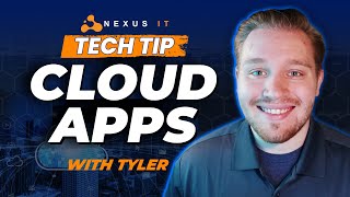 Tech Tip: Cloud Apps With Tyler of Nexus IT