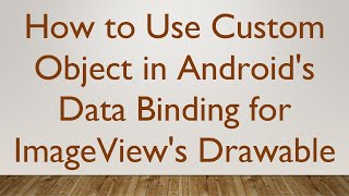 How to Use Custom Object in Android's Data Binding for ImageView's Drawable