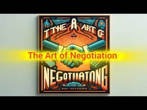 The Art of Negotiation: Getting What You Deserve