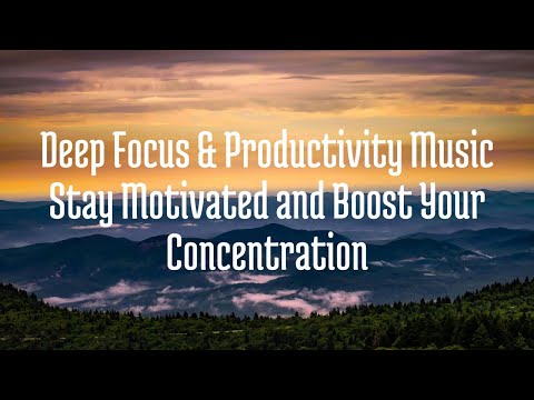 Deep Focus & Productivity Music – Stay Motivated and Boost Your Concentration